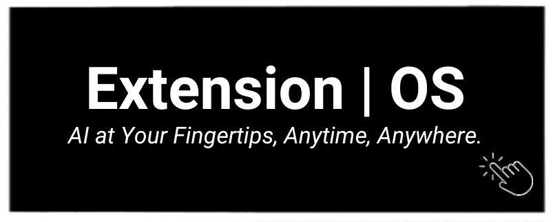 Extension OS - AI at your fingertips, anytime, anywhere